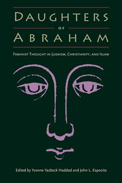 Daughters of Abraham: Feminist Thought Judaism, Christianity, and Islam