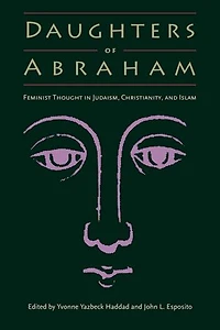 Daughters of Abraham: Feminist Thought Judaism, Christianity, and Islam