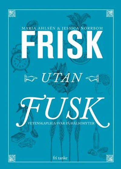 Frisk utan fusk : Vetenskapliga svar på hälsomyter