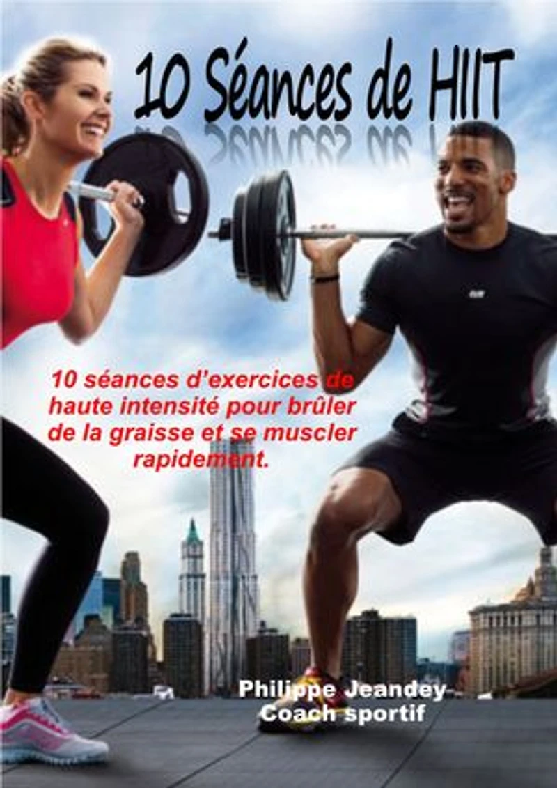10 séances de HIIT: 10 séances d'exercices pour se muscler rapidement