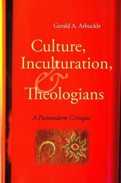 Culture, Inculturation, and Theologians: A Postmodern Critique