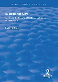 Avoiding the Dark: Essays on Race and Forging of National Culture Modern Brazil