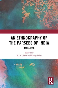An Ethnography of the Parsees India: 1886-1936
