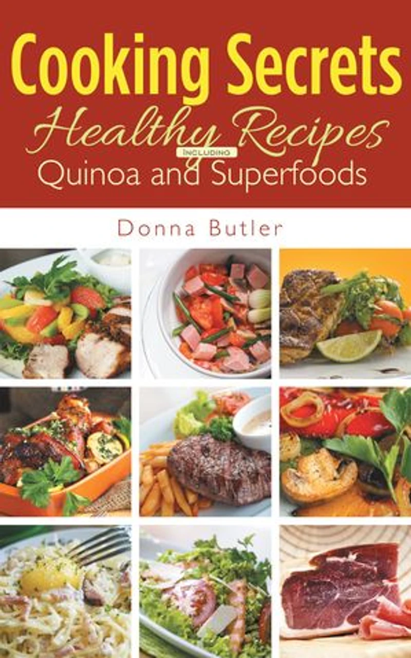 Cooking Secrets: Healthy Recipes Including Quinoa and Superfoods