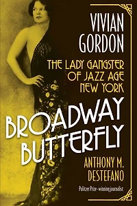Broadway Butterfly: Vivian Gordon: The Lady Gangster of Jazz Age New York