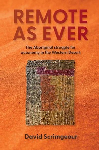 Remote as Ever: The Aboriginal Struggle for Autonomy Australia's Western Desert