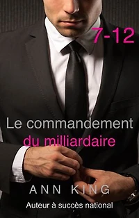 À la Merci du Milliardaire : 7 – 12 (La série Soumise)
