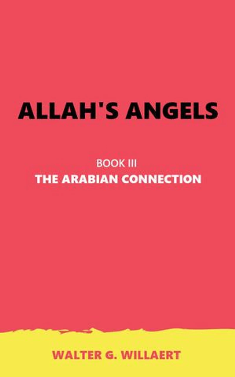 ALLAH'S ANGELS: BOOK III : THE ARABIAN CONNECTION