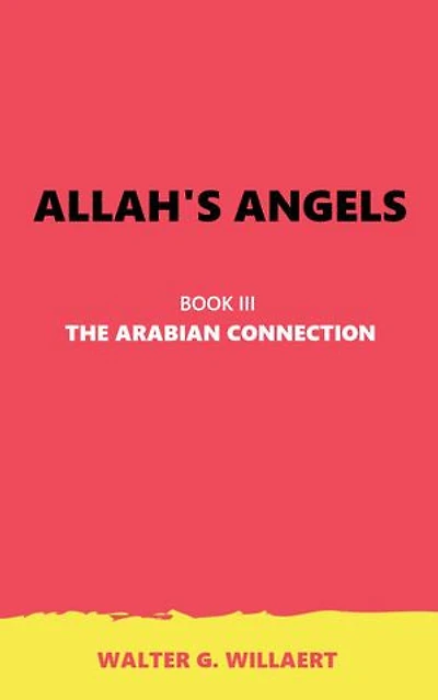 ALLAH'S ANGELS: BOOK III : THE ARABIAN CONNECTION