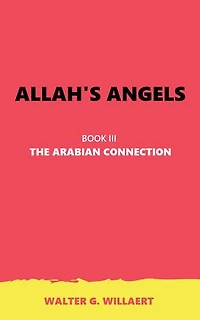 ALLAH'S ANGELS: BOOK III : THE ARABIAN CONNECTION