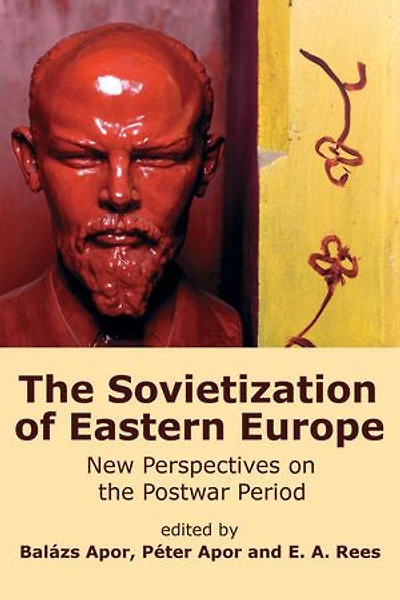 the Sovietization of Eastern Europe: New Perspectives on Postwar Period