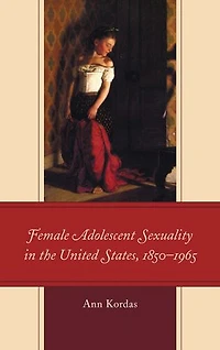 Female Adolescent Sexuality the United States, 1850-1965