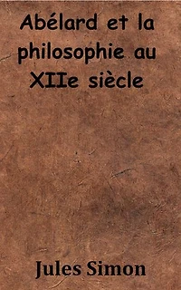 Abélard et la philosophie au XIIe siècle