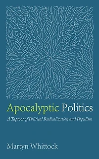 Apocalyptic Politics: A Taproot of Political Radicalization and Populism