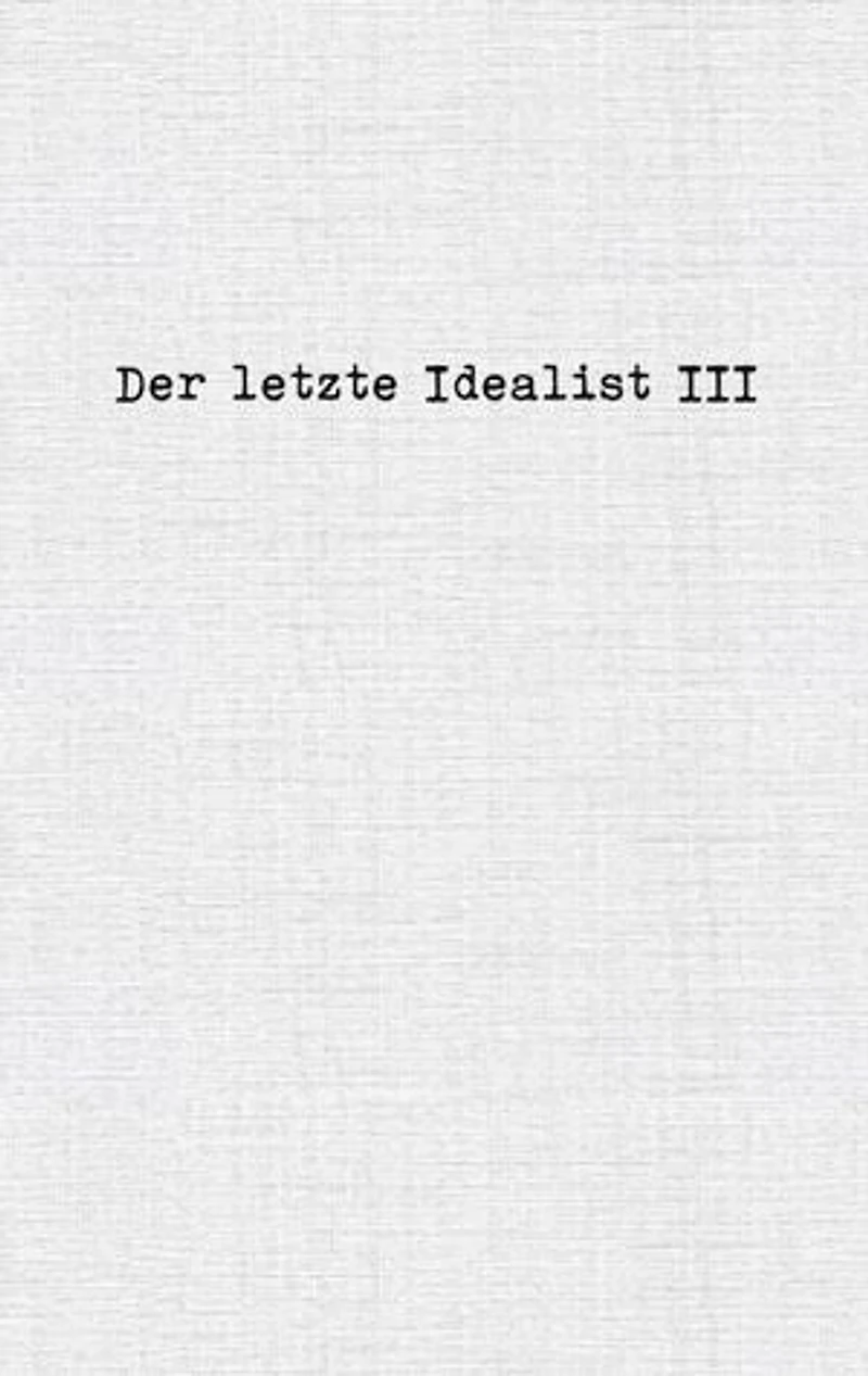 Der letzte Idealist III