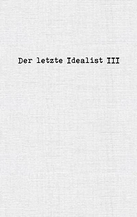 Der letzte Idealist III
