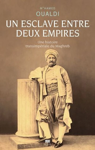 Un esclave entre deux empires: une histoire transimpériale du Maghreb