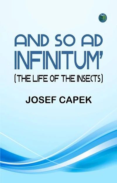 And So Ad Infinitum' (The Life of the Insects)