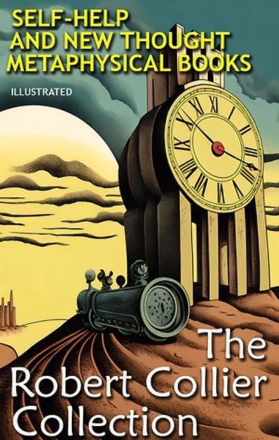 The Robert Collier Collection. Illustrated: Self-help and New Thought Metaphysical Books