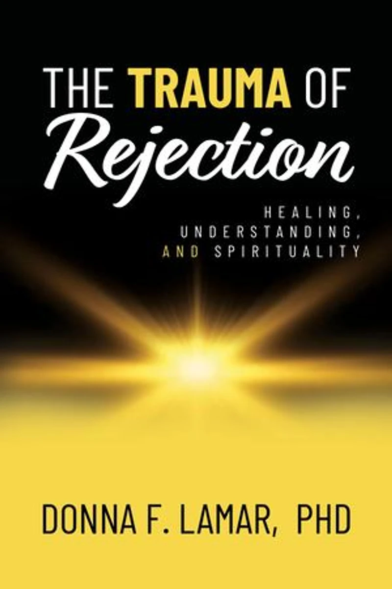 The Trauma of Rejection: Healing, Understanding, and Spirituality