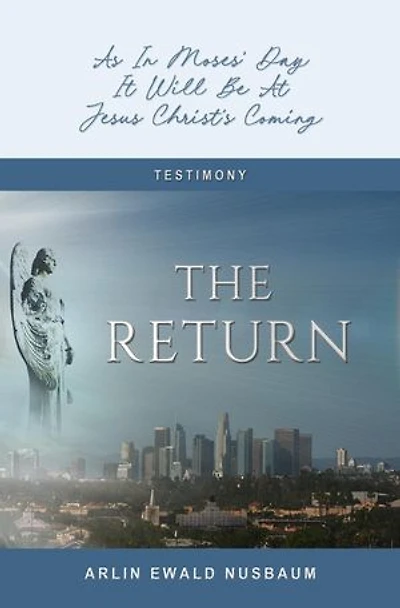 The Return: As In Moses' Day, It Will Be At Jesus Christ's Coming: TESTIMONY