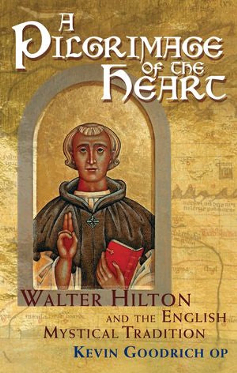 A Pilgrimage of the Heart: Walter Hilton and English Mystical Tradition