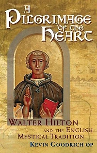 A Pilgrimage of the Heart: Walter Hilton and English Mystical Tradition