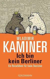 Ich bin kein Berliner: Ein Reiseführer für faule Touristen