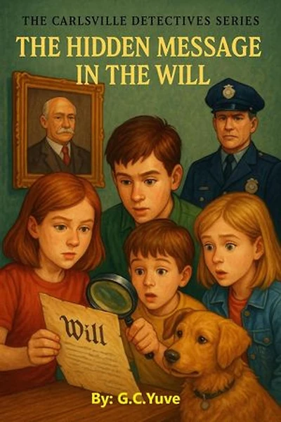 The Carlsville Detectives Series: The Hidden Message In The Will: The Carlsville Detectives Series, #5