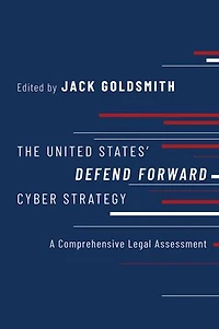 The United States' Defend Forward Cyber Strategy: A Comprehensive Legal Assessment
