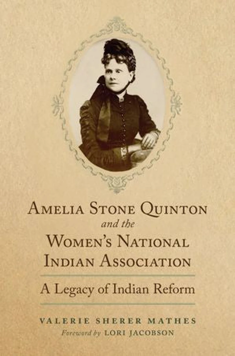 Amelia Stone Quinton and the Women's National Indian Association: A Legacy of Reform