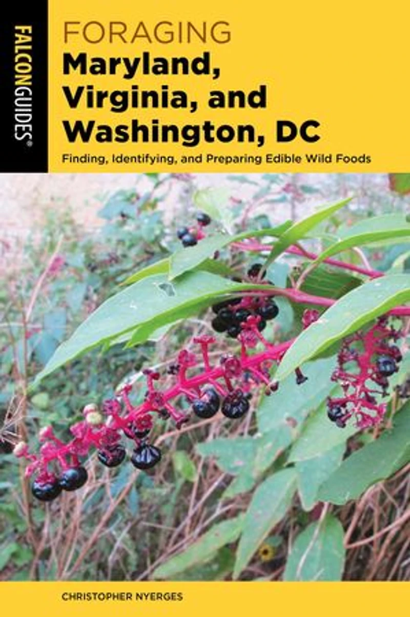 Foraging Maryland, Virginia, and Washington, DC: Finding, Identifying, and Preparing Edible Wild Foods
