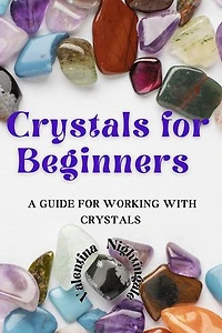 Crystals for Beginners: A Guide for Working With Crystals