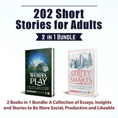202 Short Stories for Adults: 2 Books in 1 Bundle: A Collection of Essays, Insights and Stories to Be More Social, Productive and Likeable