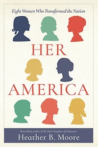 Her America: Eight Women Who Transformed the Nation