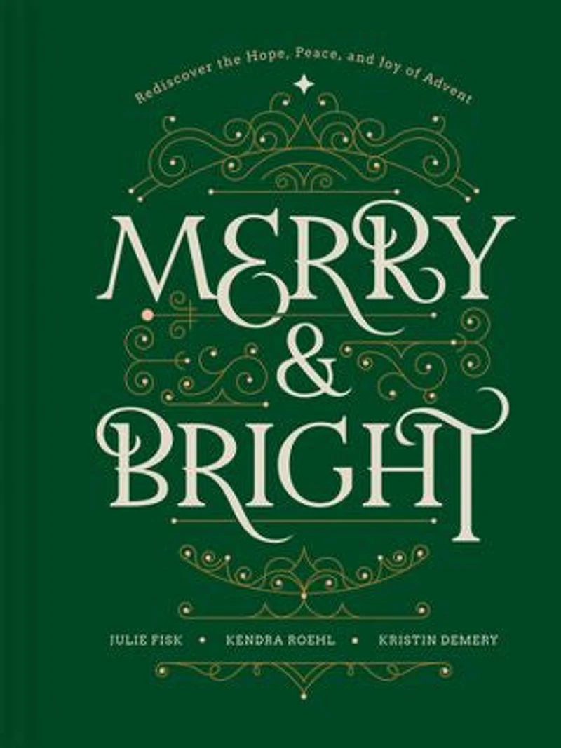 Merry and Bright: Rediscover the Hope, Peace, Joy of Advent