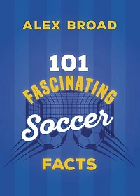 101 Fascinating Football Facts: (or soccer to some!)