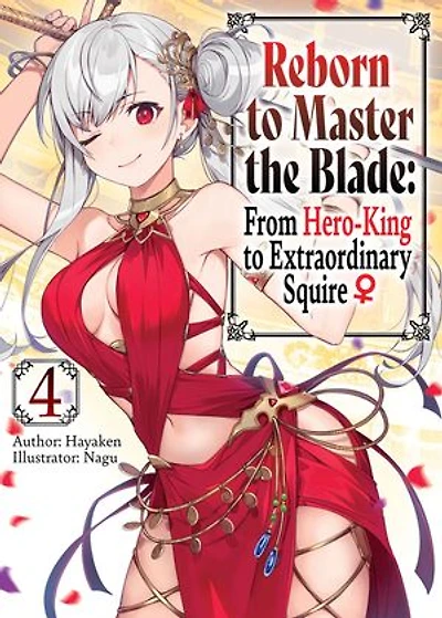 Reborn to Master the Blade: From Hero-King to Extraordinary Squire ♀ Volume 4