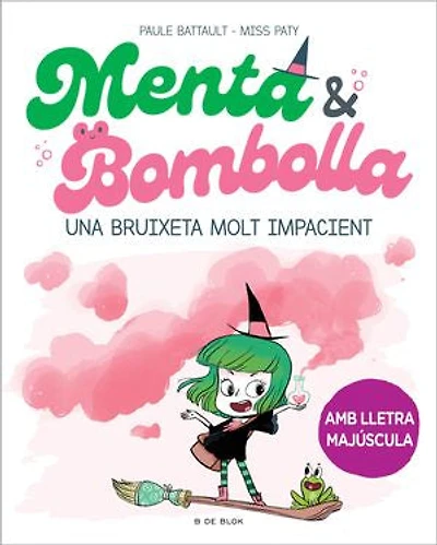 Menta i Bombolla 1 - Una bruixeta molt impacient: Amb lletra MAJÚSCULA perquè nens a partir de 6 anys aprenguin a llegir sols