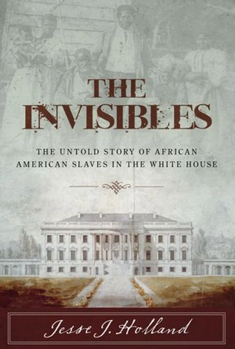 the Invisibles: Untold Story of African American Slaves White House