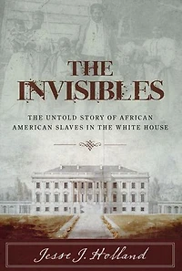 the Invisibles: Untold Story of African American Slaves White House