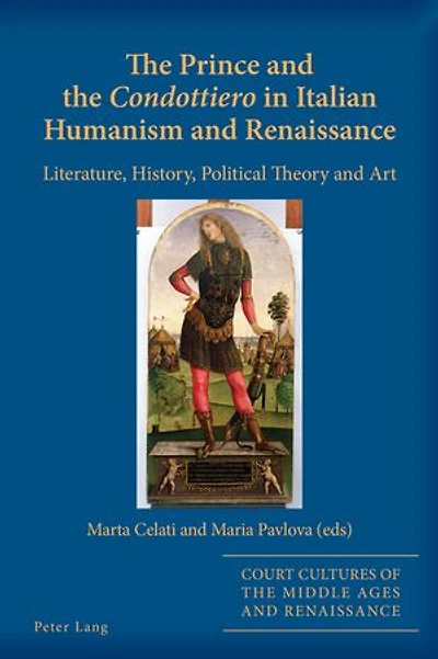 the Prince and «Condottiero» Italian Humanism Renaissance: Literature, History, Political Theory Art