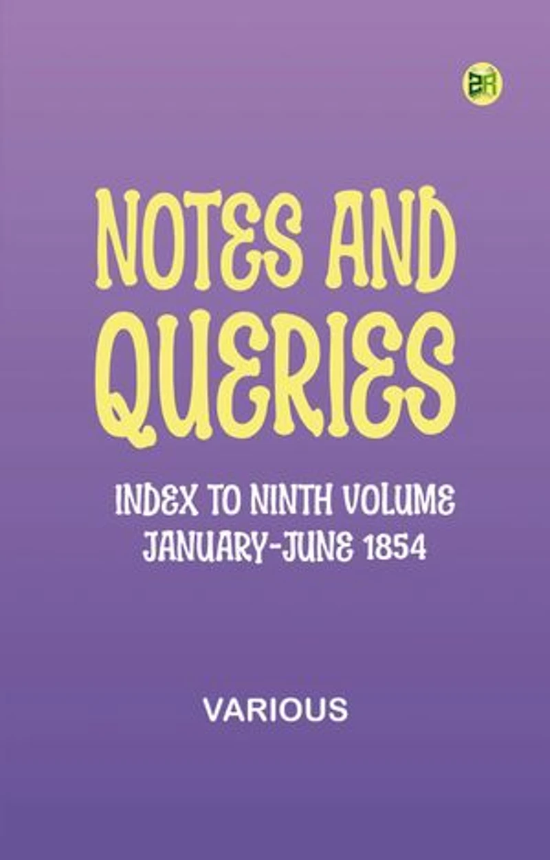 Notes and Queries, Index to Ninth Volume, January-June 1854