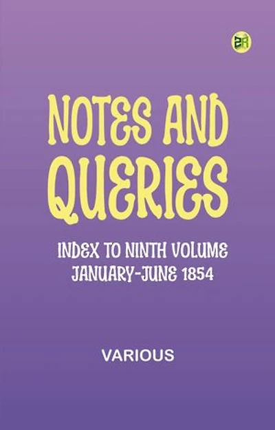 Notes and Queries, Index to Ninth Volume, January-June 1854