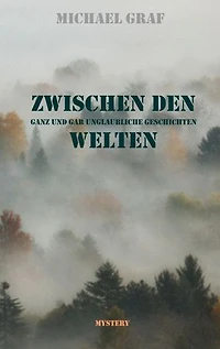 Zwischen den Welten: Ganz und gar unglaubwürdige Geschichten