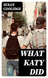 What Katy Did: Enriched edition. Including "What Katy Did at School" & "What Katy Did Next"