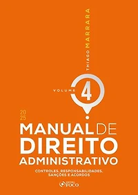 MANUAL DE DIREITO ADMINISTRATIVO - VOLUME 4 - 1ª EDIÇÃO - 2025: controles, responsabilidades, sanções e acordos