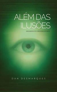 Beyond Illusions / Além das Ilusões: Discovering Your True Nature / Descobrindo Sua Verdadeira Natureza