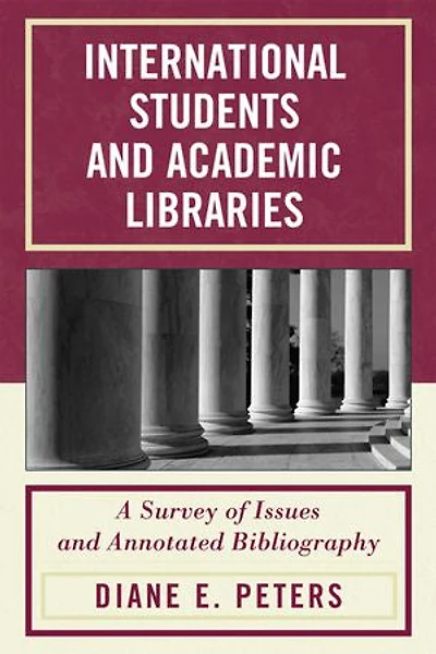 International Students and Academic Libraries: A Survey of Issues Annotated Bibliography