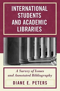 International Students and Academic Libraries: A Survey of Issues Annotated Bibliography